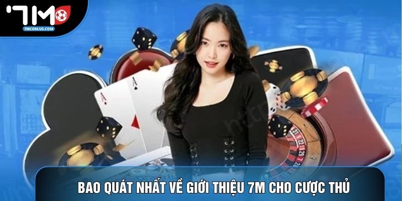 Bao quát nhất về giới thiệu 7M cho cược thủ Bao quát nhất về giới thiệu 7M cho cược thủ