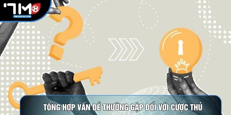 Tổng hợp vấn đề thường gặp đối với cược thủ